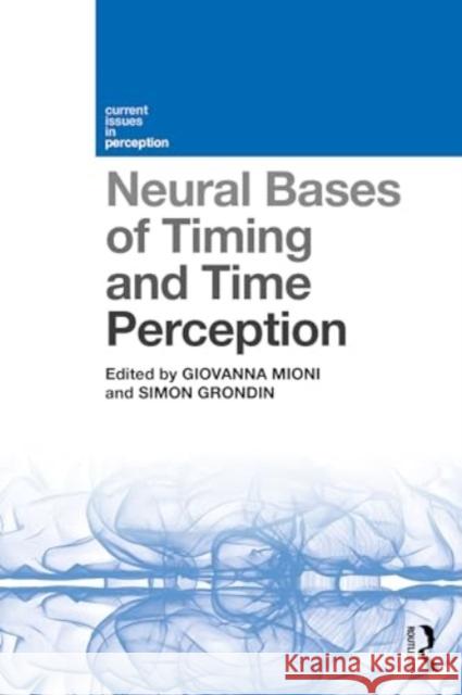 Neural Bases of Timing and Time Perception Giovanna Mioni Simon Grondin 9781032583082 Taylor & Francis Ltd - książka