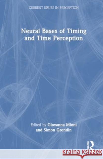 Neural Bases of Timing and Time Perception Giovanna Mioni Simon Grondin 9781032583099 Taylor & Francis Ltd - książka