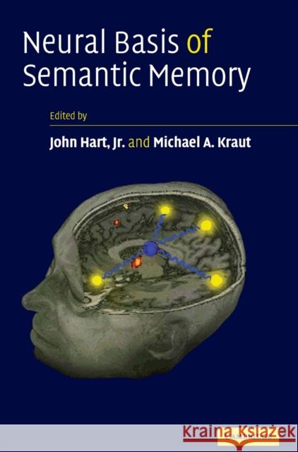 Neural Basis of Semantic Memory John, Jr. Hart Michael A. Kraut 9780521848701 Cambridge University Press - książka