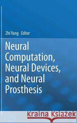 Neural Computation, Neural Devices, and Neural Prosthesis Zhi Yang 9781461481508 Springer - książka