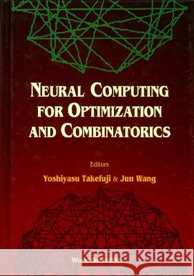 Neural Computing for Optimization and Combinatorics Takefuji, Yoshiyasu 9789810213145 World Scientific Publishing Company - książka