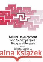 Neural Development and Schizophrenia: Theory and Research Mednick, Sarnoff A. 9780306449963 Kluwer Academic Publishers - książka