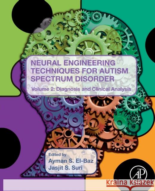 Neural Engineering Techniques for Autism Spectrum Disorder, Volume 2: Diagnosis and Clinical Analysis Jasjit S. Suri Ayman S 9780128244210 Academic Press - książka