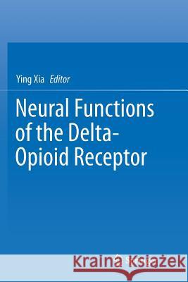 Neural Functions of the Delta-Opioid Receptor Ying Xia 9783319798011 Springer - książka