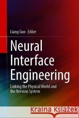 Neural Interface Engineering: Linking the Physical World and the Nervous System Guo, Liang 9783030418533 Springer - książka