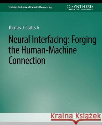 Neural Interfacing: Forging the Human-Machine Connection Thomas D. Coates,Jr.   9783031005121 Springer International Publishing AG - książka
