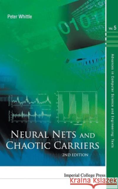 Neural Nets and Chaotic Carriers (2nd Edition) Whittle, Peter 9781848165908 Imperial College Press - książka