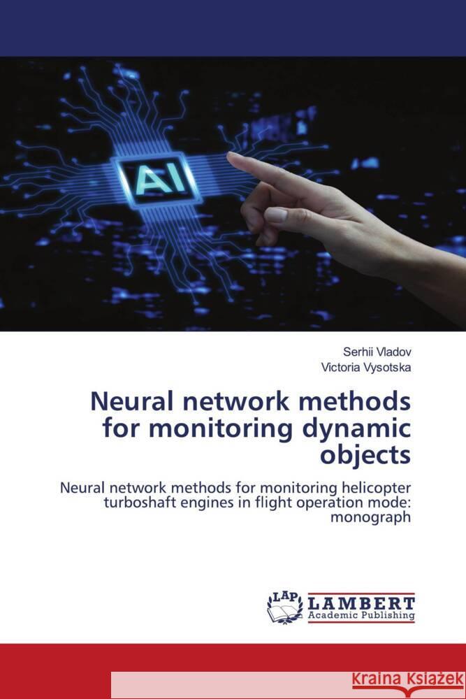Neural network methods for monitoring dynamic objects Serhii Vladov Victoria Vysotska 9786208117054 LAP Lambert Academic Publishing - książka