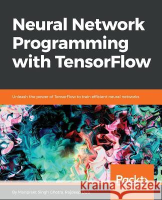 Neural Network Programming with TensorFlow Singh Ghotra, Manpreet 9781788390392 Packt Publishing - książka