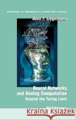 Neural Networks and Analog Computation: Beyond the Turing Limit Siegelmann, Hava T. 9780817639495 Birkhauser - książka