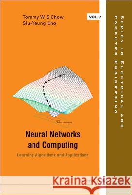 neural networks and computing: learning algorithms and applications  Tommy W. S. Chow Slu-Yeung Cho Tommy W. S. Chow 9781860947582 World Scientific Publishing Company - książka