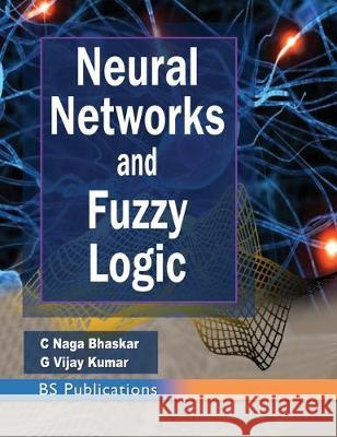 Neural Networks and Fuzzy Logic C. Nag G. Vija 9789385433238 BS Publications - książka