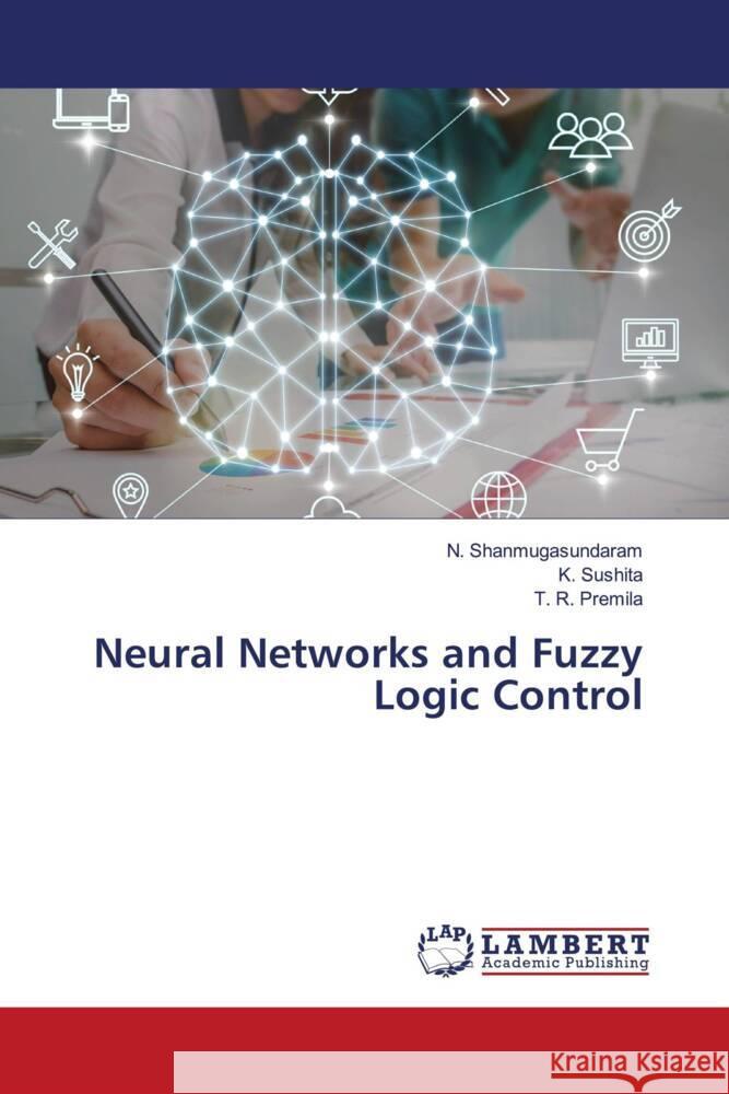 Neural Networks and Fuzzy Logic Control N. Shanmugasundaram K. Sushita T. R. Premila 9786139934058 LAP Lambert Academic Publishing - książka