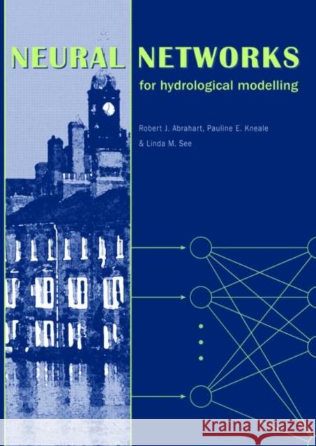 Neural Networks for Hydrological Modeling Robert Abrahart P.E. Kneale Linda M. See 9789058096197 Taylor & Francis - książka