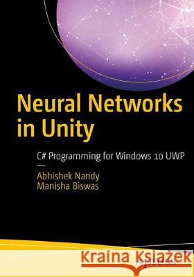 Neural Networks in Unity: C# Programming for Windows 10 Nandy, Abhishek 9781484236727 Apress - książka