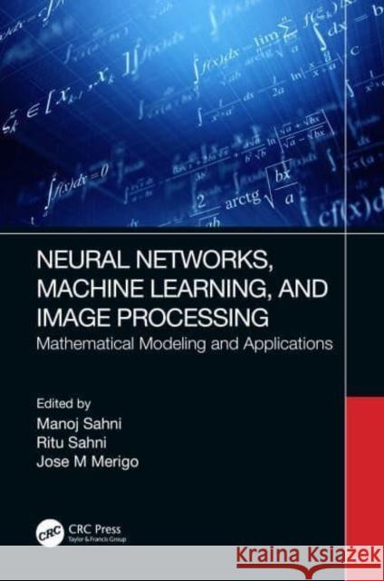 Neural Networks, Machine Learning, and Image Processing: Mathematical Modeling and Applications Sahni, Manoj 9781032300146 Taylor & Francis Ltd - książka