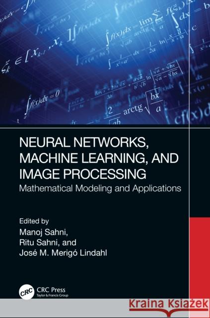 Neural Networks, Machine Learning, and Image Processing: Mathematical Modeling and Applications Manoj Sahni Ritu Sahni Jose M 9781032300160 Taylor & Francis Ltd - książka