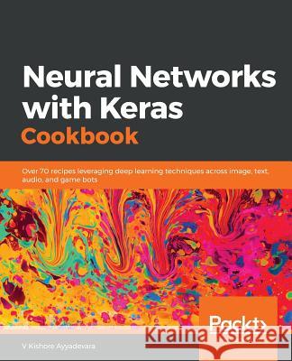 Neural Networks with Keras Cookbook V. Kishore Ayyadevara 9781789346640 Packt Publishing - książka