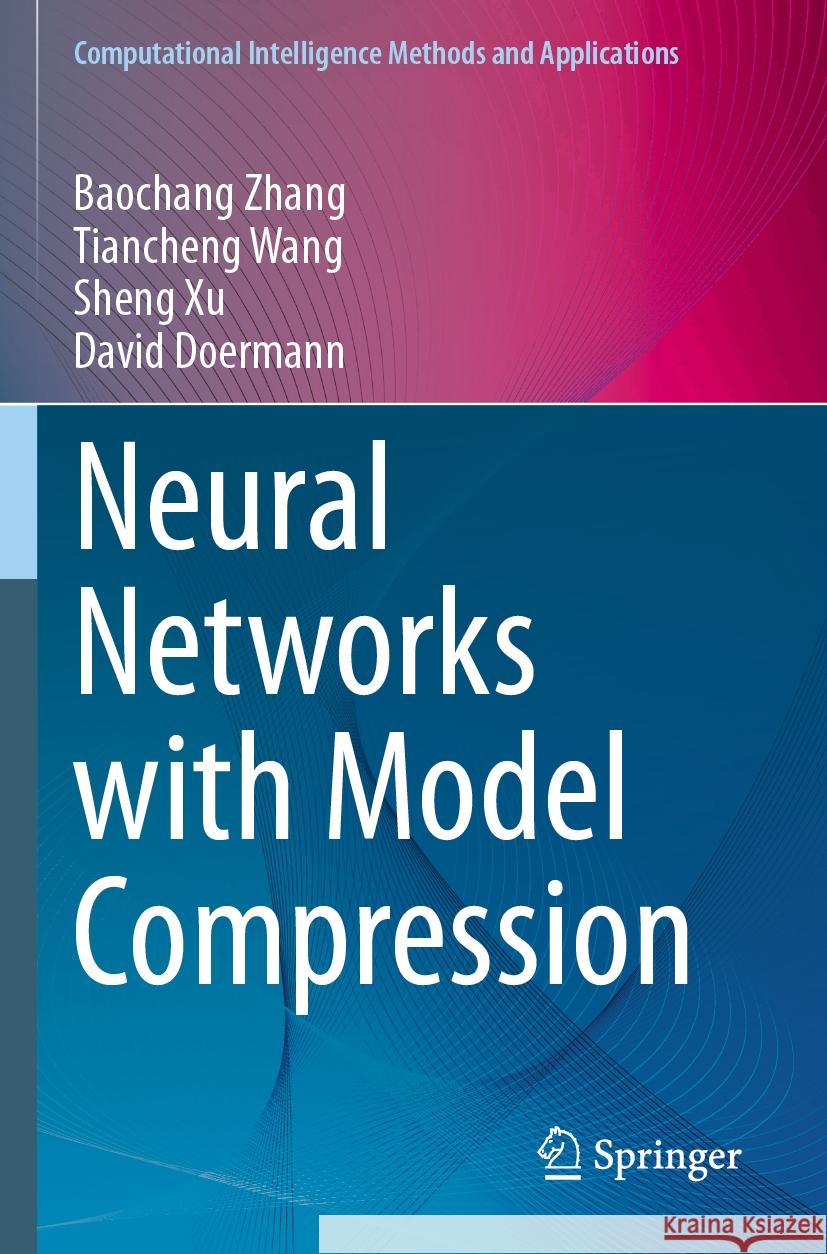 Neural Networks with Model Compression Baochang Zhang, Tiancheng Wang, Sheng Xu 9789819950706 Springer Verlag, Singapore - książka