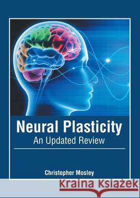 Neural Plasticity: An Updated Review Christopher Mosley 9781632429056 Foster Academics - książka
