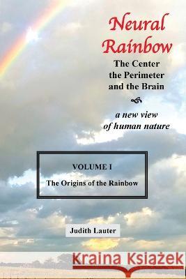 Neural Rainbow: The Center the Perimeter and the Brain Judith Lauter 9781669857204 Xlibris Us - książka