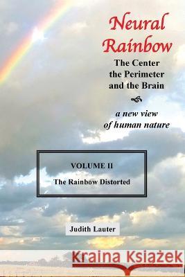 Neural Rainbow: The Center the Perimeter and the Brain Judith Lauter 9781669865568 Xlibris Us - książka