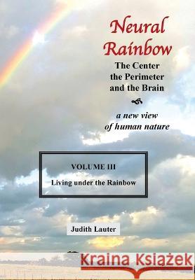 Neural Rainbow: The Center the Perimeter and the Brain Judith Lauter   9781669878698 Xlibris Us - książka