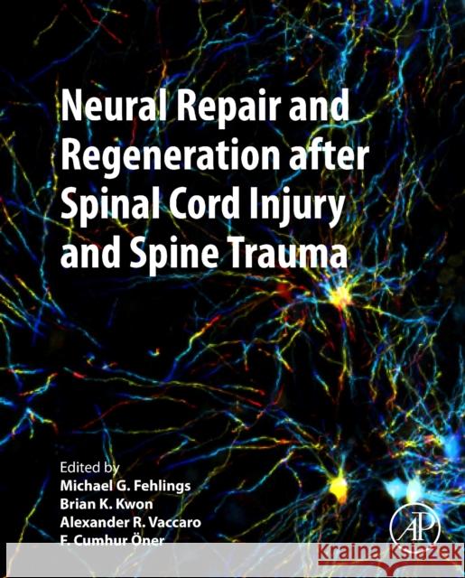 Neural Repair and Regeneration After Spinal Cord Injury and Spine Trauma Michael G. Fehlings Brian Kwon Alexander R. Vaccaro 9780128198353 Academic Press - książka