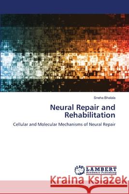 Neural Repair and Rehabilitation Bhalala, Sneha 9786206751991 LAP Lambert Academic Publishing - książka