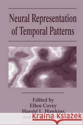 Neural Representation of Temporal Patterns Ellen Covey Ellen Covey Ellen Ed. Covey 9780306451997 Springer Us - książka