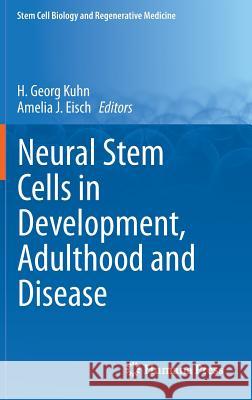 Neural Stem Cells in Development, Adulthood and Disease H. Georg Kuhn Amelia J. Eisch 9781493919079 Springer - książka