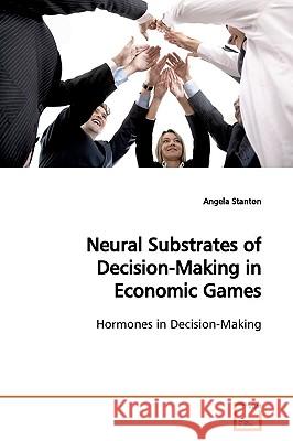 Neural Substrates of Decision-Making in Economic Games Angela Stanton 9783639153521 VDM Verlag - książka