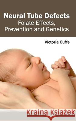Neural Tube Defects: Folate Effects, Prevention and Genetics Victoria Cuffe 9781632412867 Hayle Medical - książka