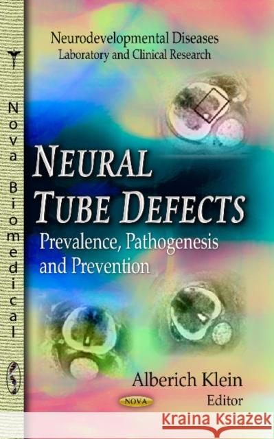 Neural Tube Defects: Prevalence, Pathogenesis & Prevention Alberich Klein 9781624178924 Nova Science Publishers Inc - książka