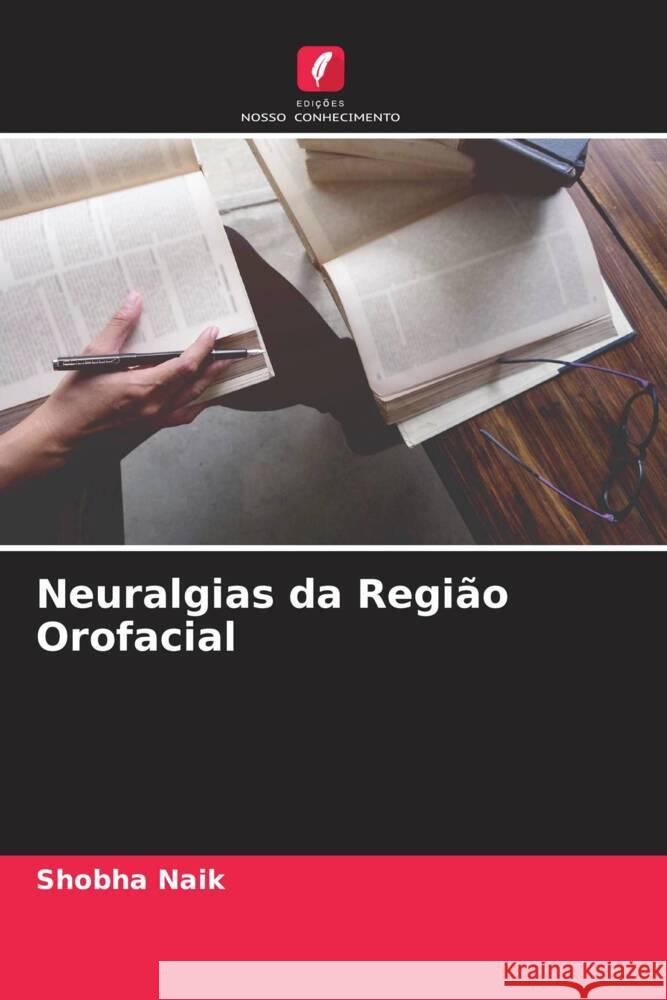 Neuralgias da Região Orofacial Naik, Shobha 9786205207284 Edições Nosso Conhecimento - książka