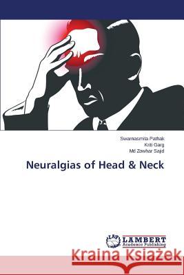 Neuralgias of Head & Neck Sajid MD Zowhar                          Garg Kriti                               Pathak Swarnasmita 9783659746116 LAP Lambert Academic Publishing - książka