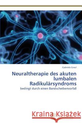 Neuraltherapie des akuten lumbalen Radikulärsyndroms Graul, Gabriele 9783838134543 Sudwestdeutscher Verlag Fur Hochschulschrifte - książka