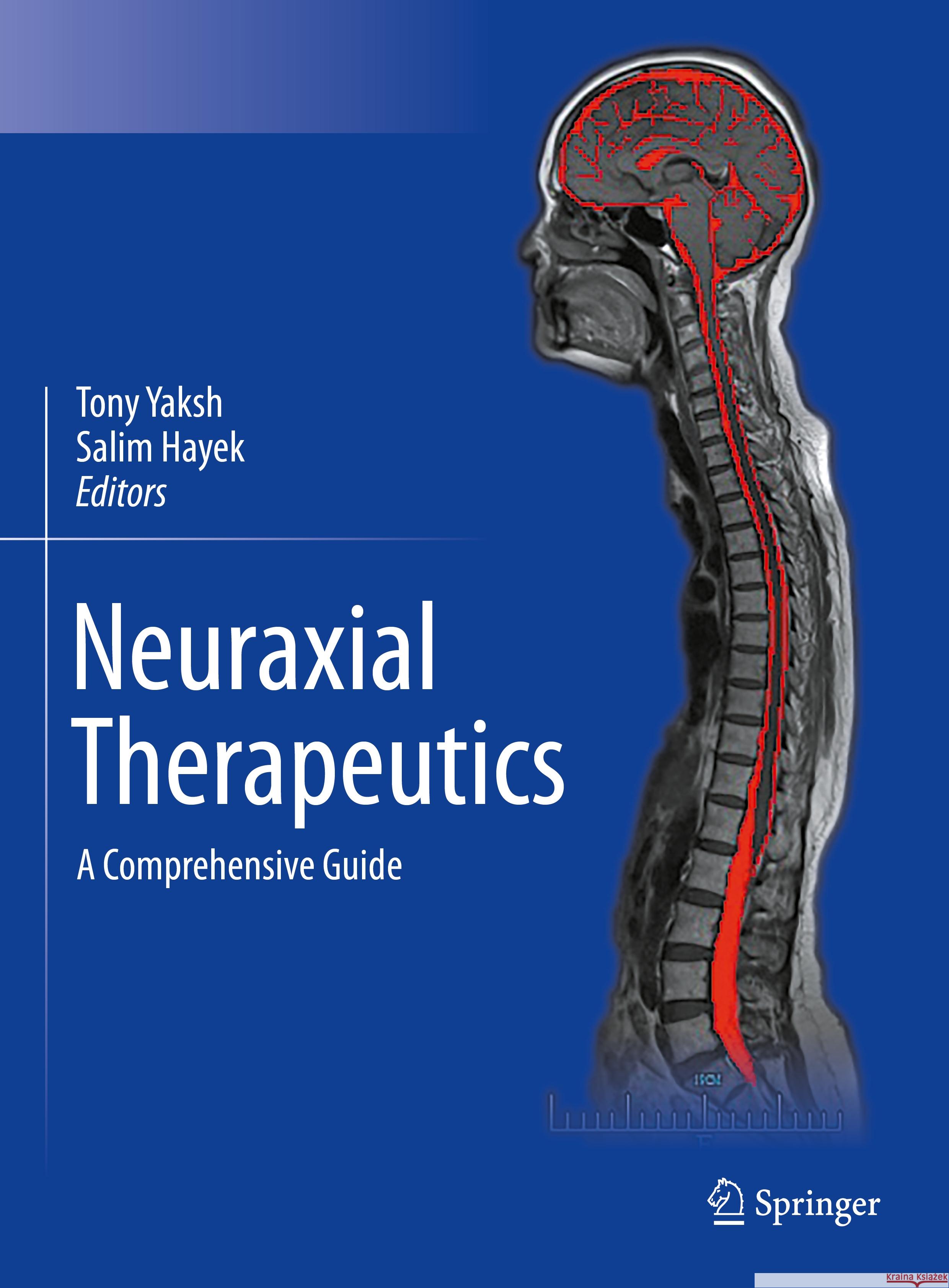 Neuraxial Therapeutics: A Comprehensive Guide Tony Yaksh Salim Hayek 9783031395574 Springer - książka