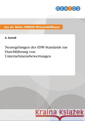 Neuregelungen des IDW-Standards zur Durchführung von Unternehmensbewertungen A. Kaindl 9783737940399 Gbi-Genios Verlag - książka