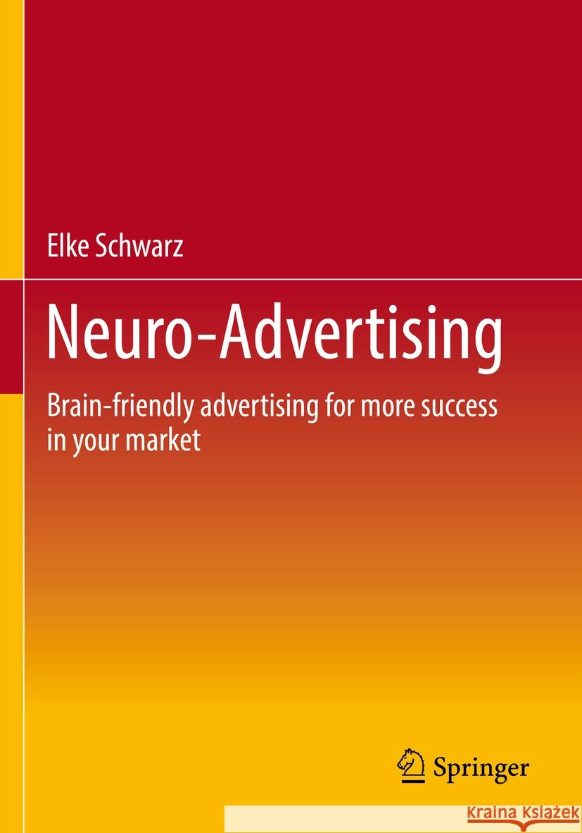 Neuro-Advertising: Brain-Friendly Advertising for More Success in Your Market Elke Schwarz 9783658386351 Springer - książka
