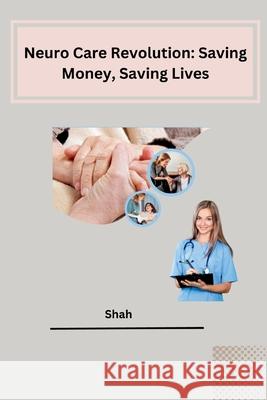 Neuro Care Revolution: Saving Money, Saving Lives Shah 9783384213426 Tredition Gmbh - książka