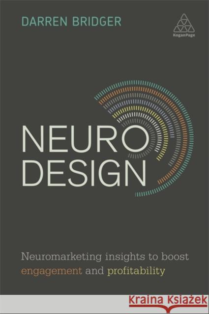 Neuro Design: Neuromarketing Insights to Boost Engagement and Profitability Bridger, Darren 9780749478889 Kogan Page - książka