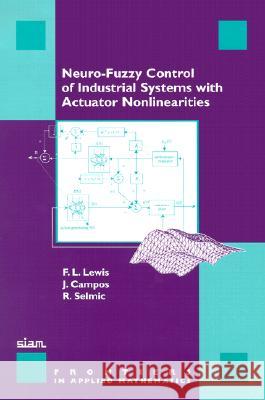 NEURO-FUZZY CONTROL OF INDUSTRIAL SYSTEMS WITH ACTUATOR NONLINEARITIES Frank L. Lewis Javier Campos 9780898715057 SOCIETY FOR INDUSTRIAL & APPLIED MATHEMATICS, - książka