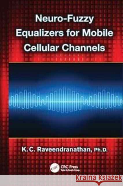 Neuro-Fuzzy Equalizers for Mobile Cellular Channels K.C. Raveendranathan 9781138076600 Taylor and Francis - książka