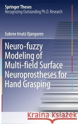 Neuro-Fuzzy Modeling of Multi-Field Surface Neuroprostheses for Hand Grasping Imatz Ojanguren, Eukene 9783030027346 Springer - książka