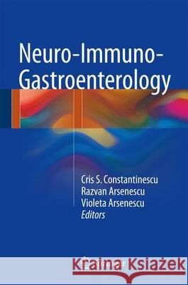 Neuro-Immuno-Gastroenterology Cris Constantinescu R. Zvan I. Arsenescu Violeta Arsenescu 9783319286075 Springer - książka