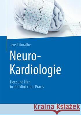 Neuro-Kardiologie: Herz Und Hirn in Der Klinischen Praxis Litmathe, Jens 9783662576434 Springer - książka