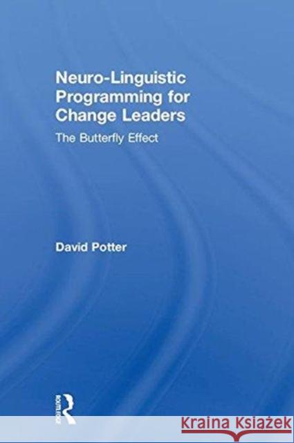 Neuro-Linguistic Programming for Change Leaders: The Butterfly Effect David Potter 9781138297005 Routledge - książka