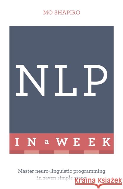 Neuro-Linguistic Programming in a Week Mo Shapiro 9781473608085 Teach Yourself - książka