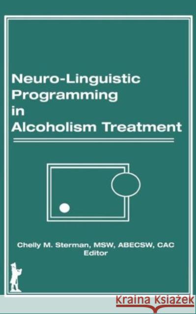 Neuro-Linguistic Programming in Alcoholism Treatment Chelly M. Sterman 9781560240020 Haworth Press - książka